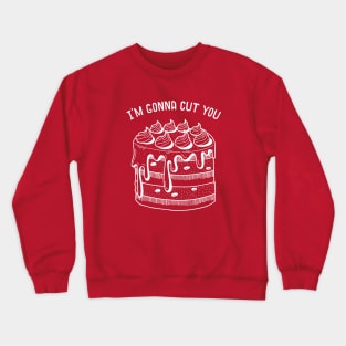 I'm Gonna Cut You Crewneck Sweatshirt